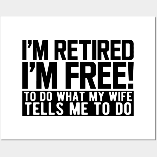 I'm retired I'm free! to do what my wife tells me to do Posters and Art